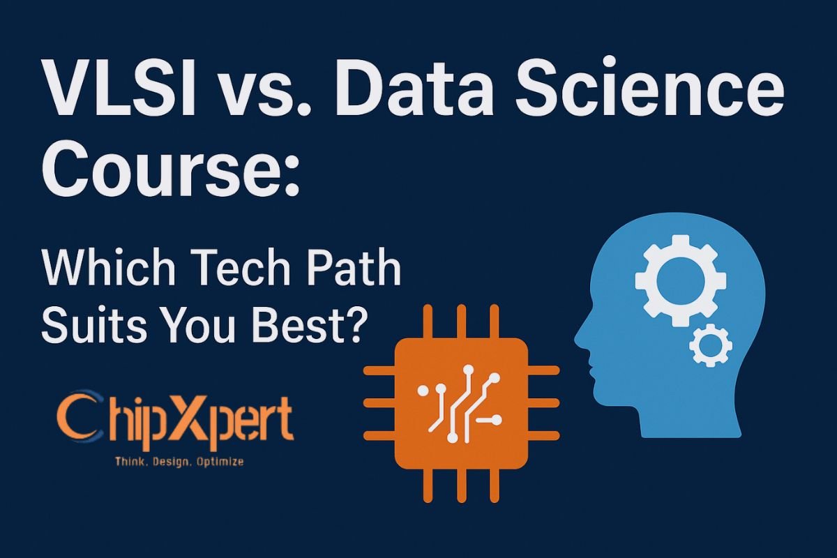 VLSI vs. Data Science Course: Which Tech Path Suits You Best?