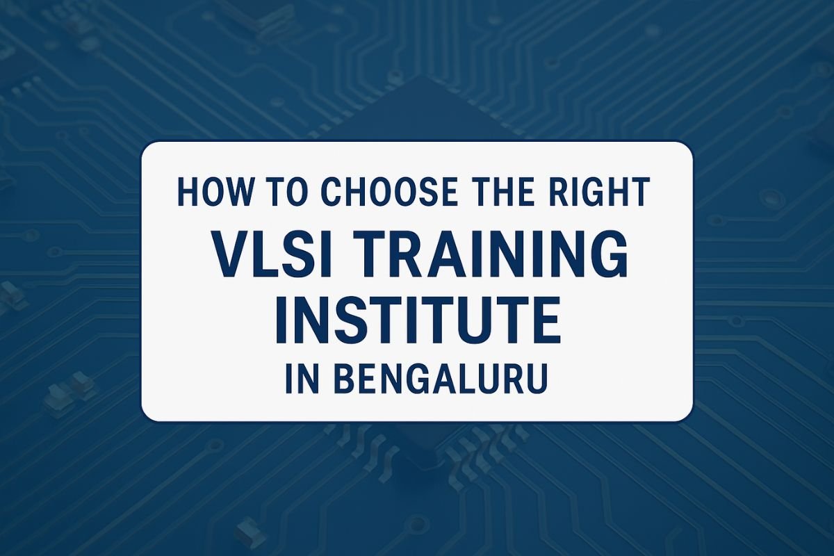 how to choose the Right VLSI institute in Bengaluru - Free VLSI Courses